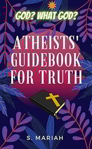 God? What God? Atheists' Guidebook for Truth