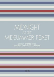 Midnight at the Midsummer Feast: Short Stories for Swedish Language Learners