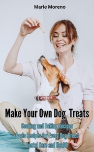 Make Your Own Dog Treats,  Cooking and Baking Recipes