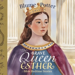 Brave Queen Esther: Bible Bedtime Story
