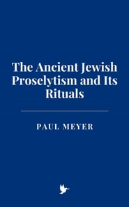 Ancient Jewish Proselytism and Its Rituals
