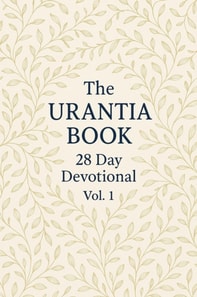 Urantia Book 28 Day Devotional Vol:1