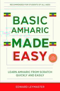 Basic Amharic Made Easy: Learn Amharic from Scratch Quickly and Easily