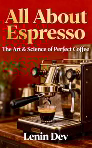 All About Espresso: The Art & Science of Perfect Coffee