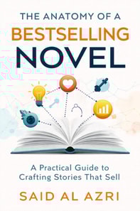 Anatomy of a Bestselling Novel: A Practical Guide to Crafting Stories That Sell