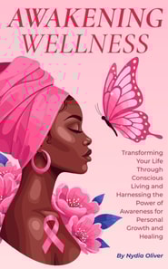 Awakening Wellness: Transforming Your Life Through Conscious Living and Harnessing the Power of Awareness for Personal Growth and Healing