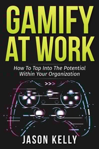 Gamify at Work: How to Tap Into the Potential Within Your Organization