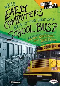 Were Early Computers Really the Size of a School Bus?