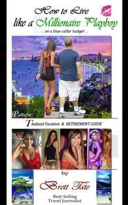 How to Live like a Millionaire Playboy on a Blue-Collar Budget; A Vacation and Retirement Guide to Pattaya and Bangkok Thailand
