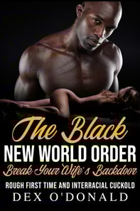 Black New World Order Break Your Wife's Backdoor: Rough First Time and Interracial Cuckold (BNWO Ep. 9)