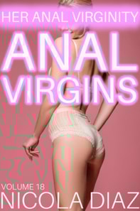 Anal Virgins: Her Anal Virginity Volume 18