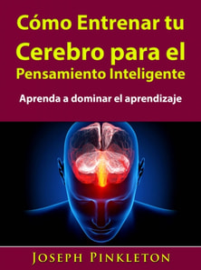 Como Entrenar tu Cerebro para el Pensamiento Inteligente