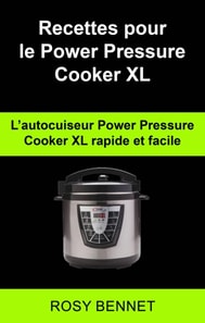 Recettes pour le Power Pressure Cooker XL:  L’autocuiseur Power Pressure Cooker XL  rapide et facile