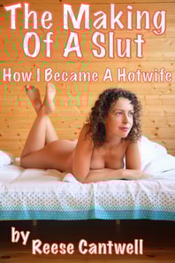 Making of a Slut: How I Became a Hotwife: Book One