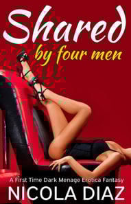 Shared by Four Men - A First Time Dark Menage Erotica Fantasy