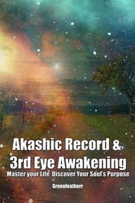 Akashic Record & 3rd Eye Awakening: Master your Life  Discover Your Soul's Purpose