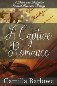 Captive Romance: A Pride and Prejudice Sensual Intimate Trilogy