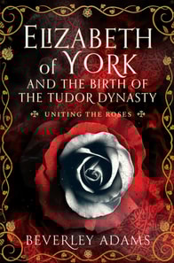 Elizabeth of York and the Birth of the Tudor Dynasty