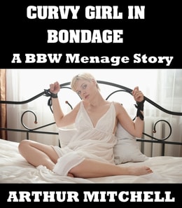 Curvy Girl in Bondage: A BBW Menage Story