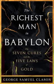 Richest Man in Babylon - The Seven Cures & The Five Laws of Gold