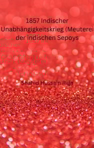 1857 Indischer Unabhängigkeitskrieg (Meuterei der indischen Sepoys)