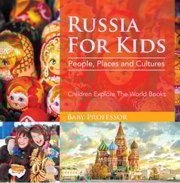 Russia For Kids: People, Places and Cultures - Children Explore The World Books