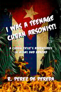 I Was a Teenage Cuban Arsonist