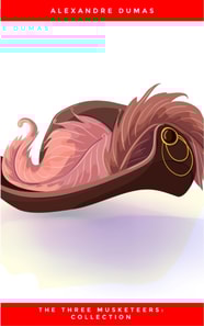 D'Artagnan and the Musketeers: The Complete Collection (The Greatest Fictional Characters of All Time)