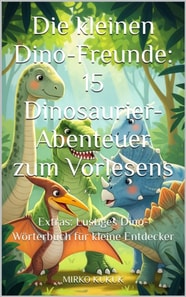 Die kleinen Dino-Freunde: 15 Dinosaurier-Abenteuer zum Vorlesen