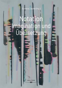 Notation. Imagination und Übersetzung