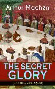 THE SECRET GLORY (The Holy Grail Quest)