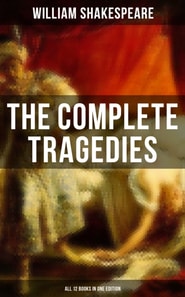 Complete Tragedies of William Shakespeare - All 12 Books in One Edition