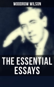 Essential Essays of Woodrow Wilson