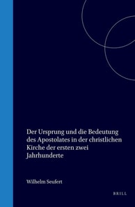 Ursprung und die Bedeutung des Apostolates in der christlichen Kirche d. ersten zwei Jahrhunderte