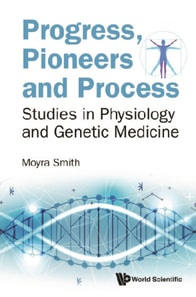 Progress, Pioneers And Process: Studies In Physiology And Genetic Medicine