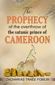 Prophecy of The Overthrow of The Satanic Prince of Cameroon