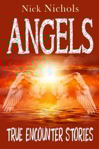 Angels--True Encounter Stories