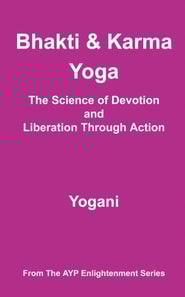 Bhakti & Karma Yoga - The Science of Devotion and Liberation Through Action