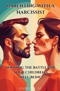 Parenting with a Narcissist: Winning the Battle for Your Children's Well-Being