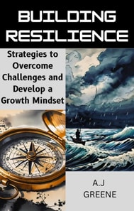 Building Resilience: Strategies to Overcome Challenges and Develop a Growth Mindset