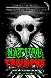Nature Triumphs: A Charity Anthology of Dark Speculative Literature