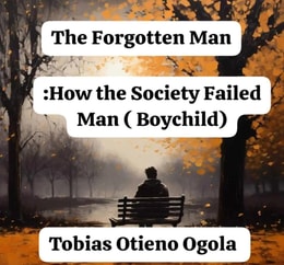 Forgotten Man: How the Society Failed Man (Boychild)