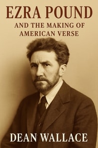 Ezra Pound and the Making of American Verse