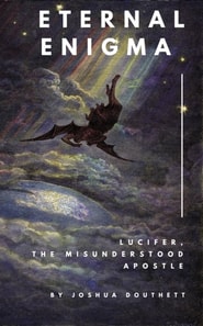 Eternal Enigma: Lucifer The Misunderstood Apostle