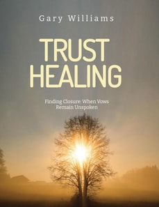 Trust Healing Finding Closure: When Vows Remain Unspoken