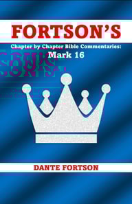 Fortson's Chapter by Chapter Bible Commentaries: Mark 16