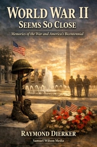 World War II Seems So Close: Memories of the War and America's Bicentennial