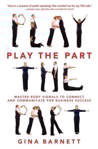 Play the Part: Master Body Signals to Connect and Communicate for Business Success