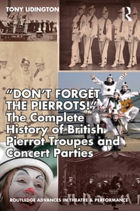 &quote;Don't Forget The Pierrots!' The Complete History of British Pierrot Troupes & Concert Parties