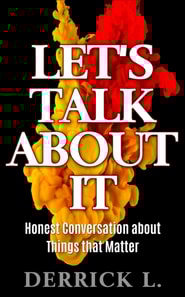 Let's Talk About It- Honest Conversation about Things that Matter